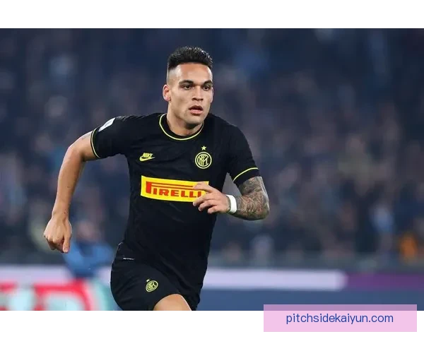 劳塔罗技术动作慢镜分析显示其表现稳健，关键细节值得关注